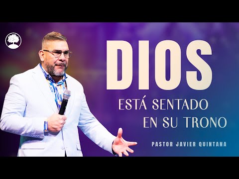 Dios está sentado en Su trono Pastor Javier Quintana