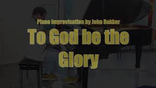 To God Be The Glory Piano Improvisation