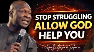 STOP STRUGGLING ALLOW GOD HELP YOU - APOSTLE JOSHUA SELMAN
