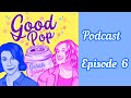 Good Pop Podcast with Sarah and Joleen! | Episode 6 | Life, Pop Culture And Good News Stories |