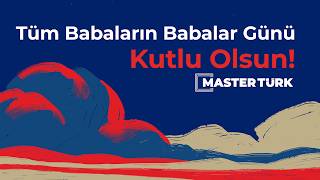 Tüm Mastertürklü Babaların Babalar Günü Kutlu Olsun
