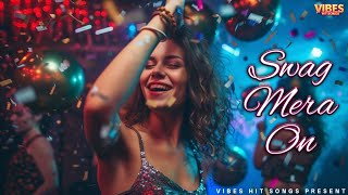 Swag Mera On - Song | Vibes Hit Songs Present | Video