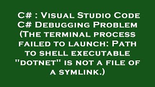 C# : Visual Studio Code C# Debugging Problem (The terminal process failed to launch: Path to shell e