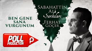 Ferhat Göçer - Ben Gene Sana Vurgunum ( Sabahattin Ali Şarkıları) - (Official Lyric Video)