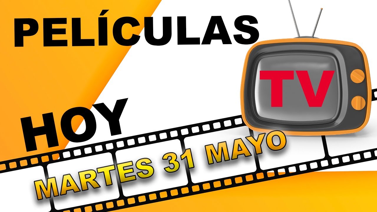 Películas Hoy TV 📺 martes 31 mayo 2022 | Programación y Guia todas