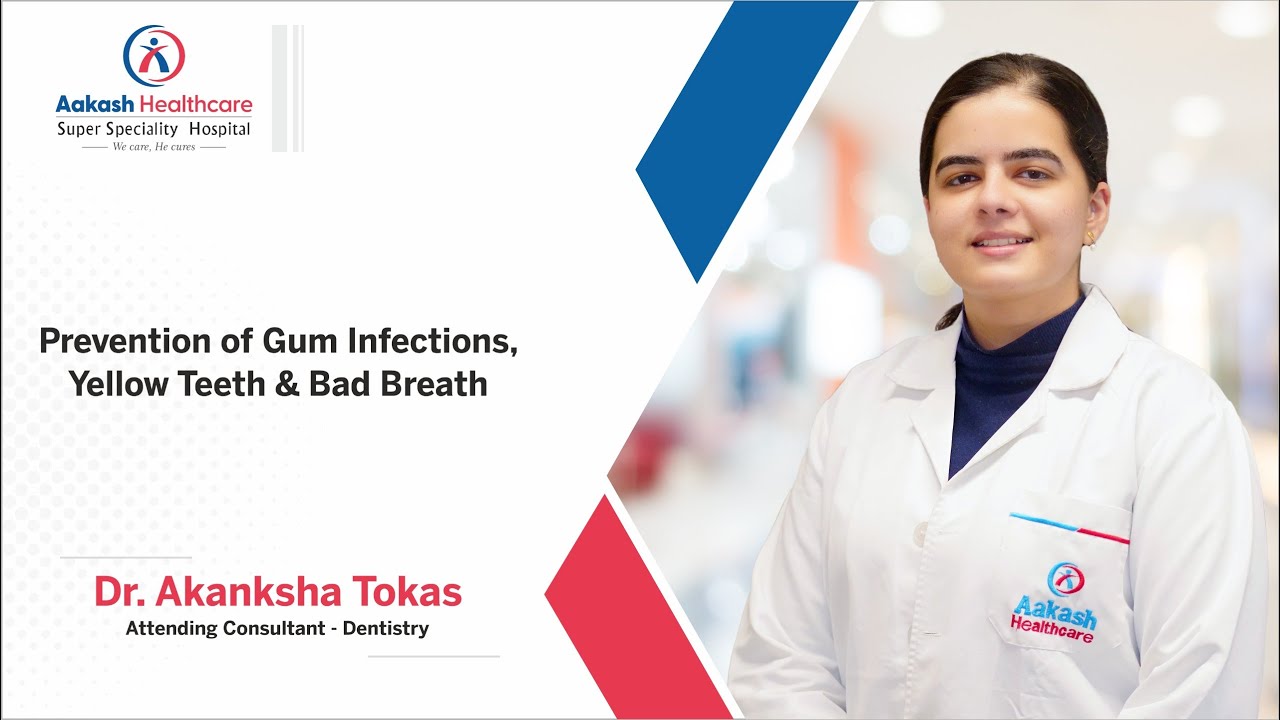 Prevention of Gum Infections, Yellow Teeth & Bad Breath | Aakash Healthcare 