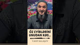 Öz Eyiblərini Unudan Kəs... Vasif Balaşov