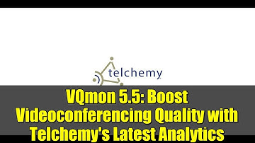 VQmon 5.5: Boost Videoconferencing Quality with Telchemy
