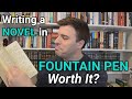 Is Writing A Novel In Fountain Pen Worth It?