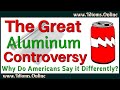 Aluminium or Aluminum? Why do Americans Say Aluminum