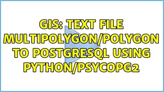 GIS: Text File MultiPolygon/Polygon to PostgreSQL using Python/Psycopg2