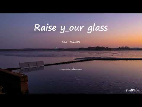 Raise y_our glass (Piano) - HUH YUNJIN(LE SSERAFIM)