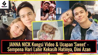 JANNA NICK Kongsi Video & Ucapan 'Sweet' - Sempena Hari Lahir Kekasih Hatinya, Dini Azan