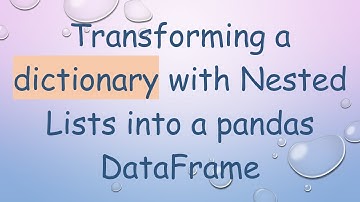 Transforming a dictionary with Nested Lists into a pandas DataFrame
