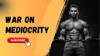 War On Mediocrity How To Burn The Mediocrity