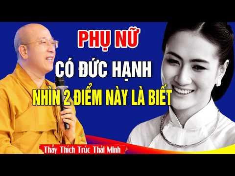 Phụ Nữ Có Đức Hạnh Hay Không Nhìn 2 Đặc Điểm Này Là Rõ -   Thầy Thích Trúc Thái Minh