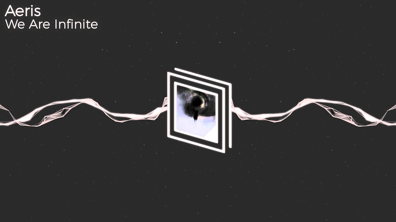 Watch Aeris - We Are Infinite on YouTube Watch Aeris - We Are Infinite on YouTube