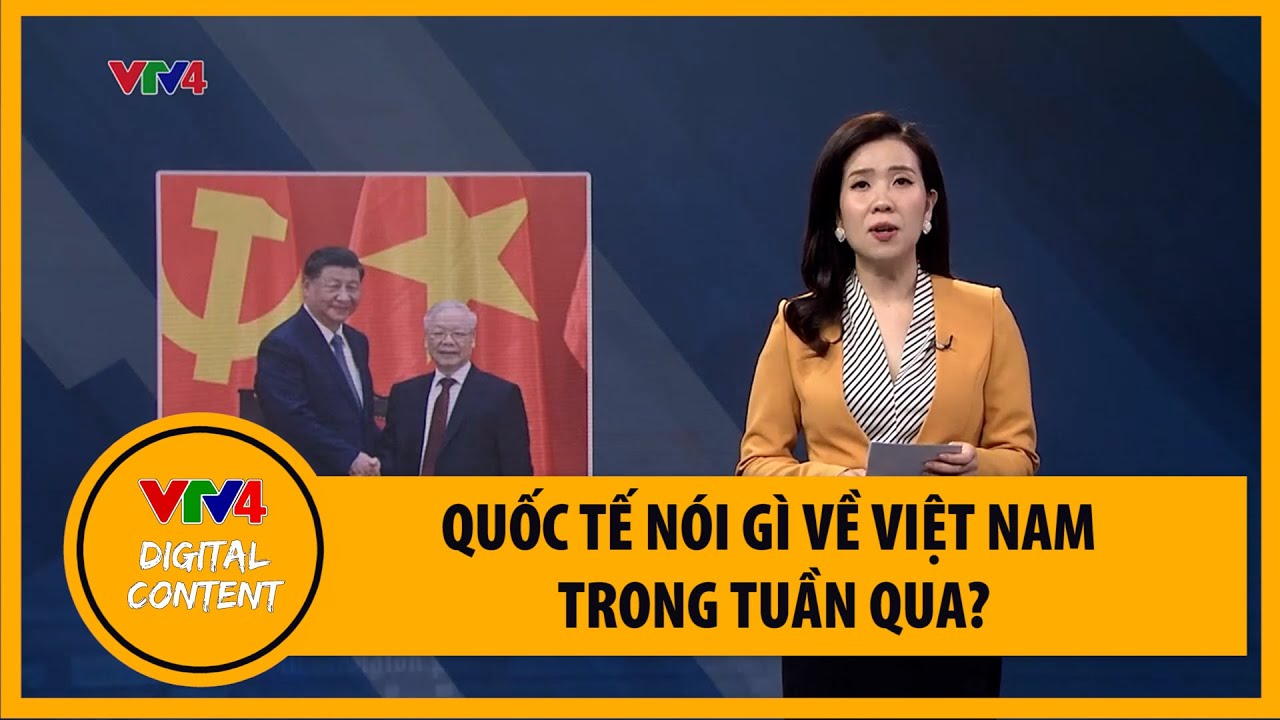 Việt Nam qua góc nhìn quốc tế: Quốc tế nói gì về Việt Nam trong tuần qua? | VTV4