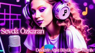 Sevda Özkaran | Devlerin Aşkı Büyük Olur  (Remix) Resimi