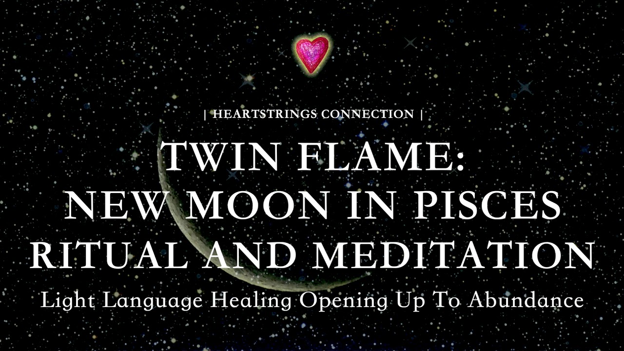 Twin Flames: New Moon in Pisces Ritual and Meditation - YouTube