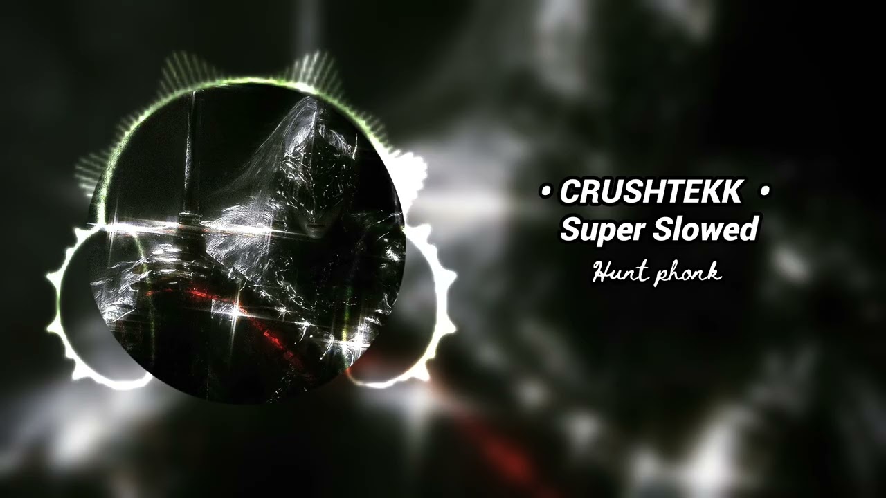 CRUSHTEKK (Super Slowed)