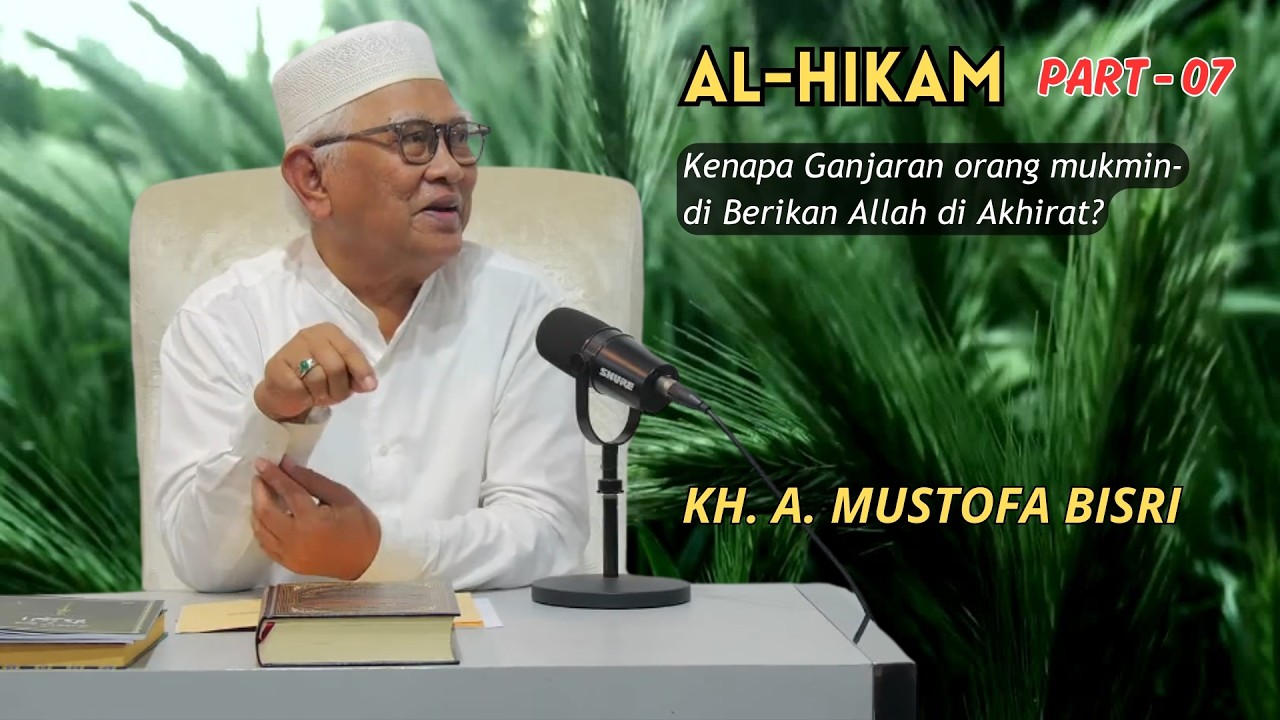 Al Hikam | Kenapa Ganjaran Mukmin di berikan Allah di Akhirat? | Gus Mus #Part 07