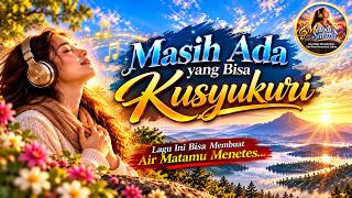 MASIH ADA YANG BISA KUSYUKURI | Lagu Syukur yang Menyentuh Hati dan Menguatkan Jiwa
