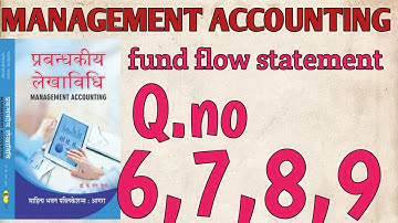 MANAGEMENT ACCOUNTING || FUND FLOW STATMENT || K.L.GUPTA || B.COM FINAL YEAR || Q.NO.6,7,8,9