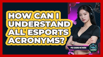 How Can I Understand All Esports Acronyms? - Pro Gaming Network