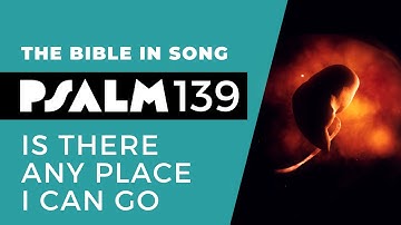 Psalm 139 – Is There Any Place I Can Go || Bible in Song || Project of Love