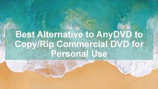 Best Alternative to AnyDVD to Copy/Rip Commercial DVD for Personal Use