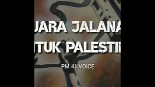 PM 41 VOICE -  SUARA JALANAN UNTUK PALESTINA