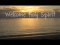 Welcome Holy Spirit (with lyrics)