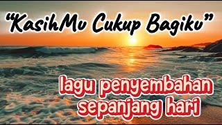 “KasihMu Cukup Bagiku”