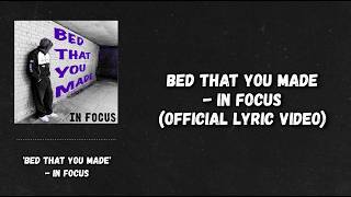 IN FOCUS - Bed That You Made (Official Lyric Video)