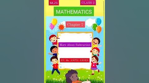 MLZS JHANSI CLASS 2 Mathematics Chapter 7 More About Subtraction Lecture 1
