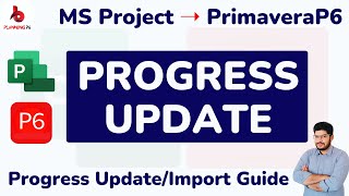 How to Import & Update Progress from MS Project into Primavera P6 | Update Progress, Actuals MSP P6