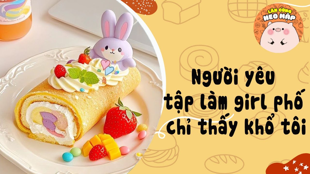 Người yêu tập làm girl phố chỉ thấy khổ tôi 🐷Blog tâm sự #462 Lăn Cùng Heo Mập