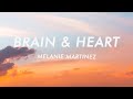 Melanie Martinez - Brain & Heart (Lyrics)