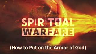 Spiritual Warfare Part 2: Putting on the Armor of God