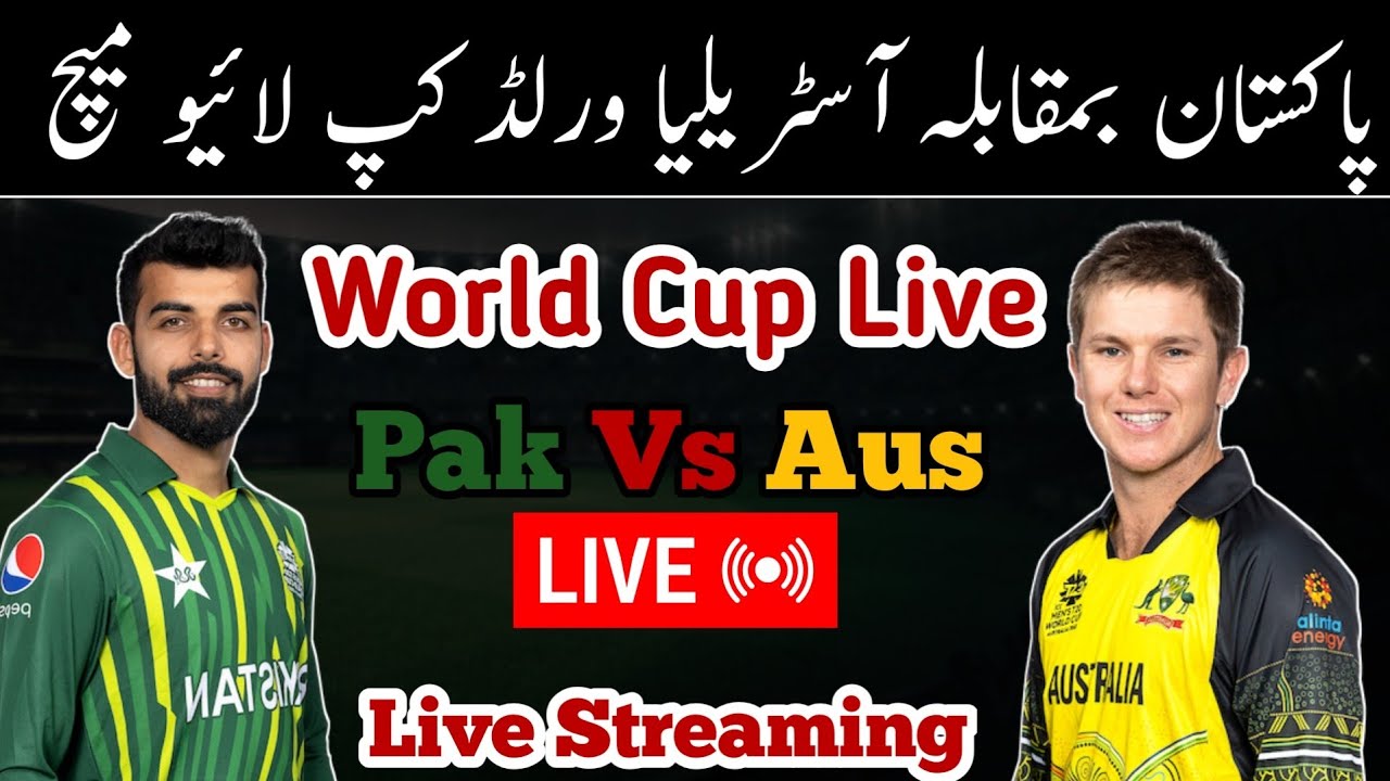 Pakistan vs Australia World Cup Live Match World Cup Live Match World Cup Live Streaming 