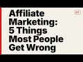 Affiliate Marketing: 5 Things Most People Get Wrong