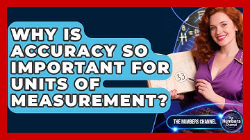 Why Is Accuracy So Important For Units Of Measurement? - The Numbers Channel