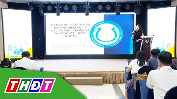 Hội thảo hướng dẫn doanh nghiệp vượt rào cản phòng vệ thương mại | THDT