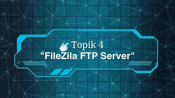 Topik 4 - FileZila FTP Server
