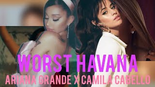 Ariana Grande, Camila Cabello - Worst Havana | Mashup