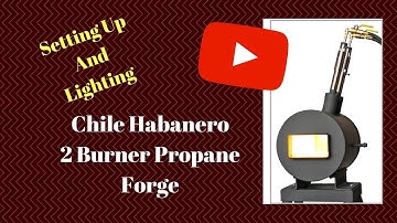 Chile Habanero Propane Forge Set up and Igniting