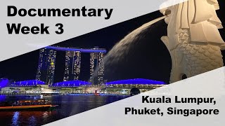 Documentary Week 3 - Kuala Lumpur, Phuket, Singapore