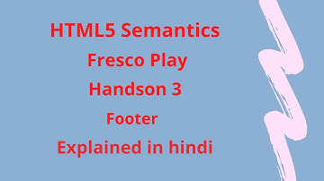 HTML5 Semantics | Fresco Play | Hands On 3 | Footer