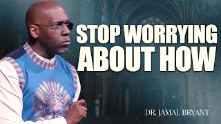 Dr. Jamal Bryant ✝️ Stop Worrying About How – God Moves When You Let Go Of Control